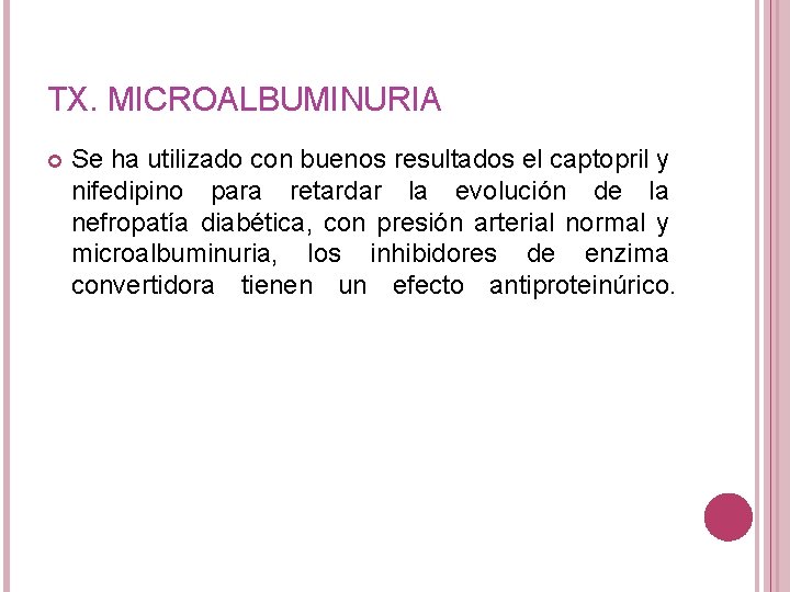 TX. MICROALBUMINURIA Se ha utilizado con buenos resultados el captopril y nifedipino para retardar