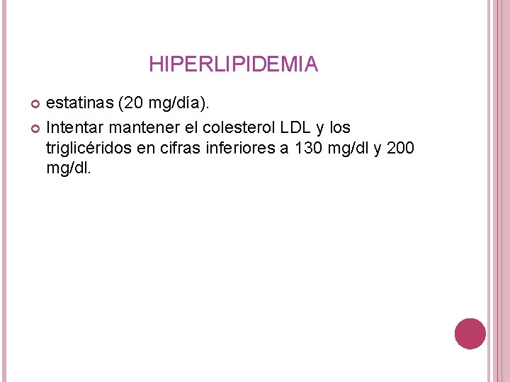 HIPERLIPIDEMIA estatinas (20 mg/día). Intentar mantener el colesterol LDL y los triglicéridos en cifras