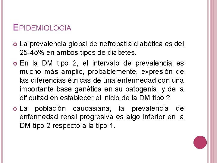 EPIDEMIOLOGIA La prevalencia global de nefropatía diabética es del 25 -45% en ambos tipos