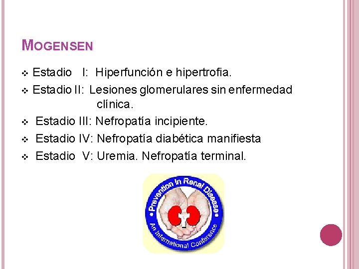 MOGENSEN Estadio I: Hiperfunción e hipertrofia. v Estadio II: Lesiones glomerulares sin enfermedad clínica.