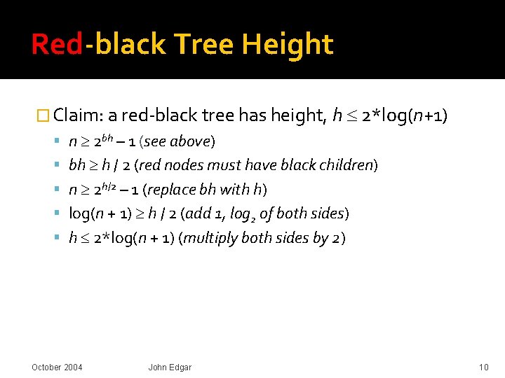 Red-black Tree Height � Claim: a red-black tree has height, h 2*log(n+1) n 2