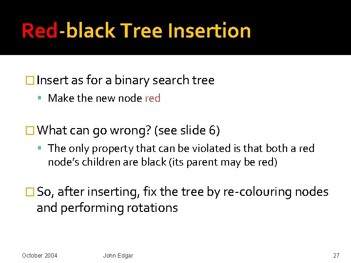 Red-black Tree Insertion � Insert as for a binary search tree Make the new