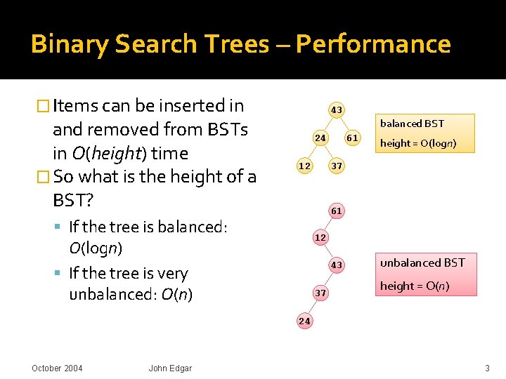 Binary Search Trees – Performance � Items can be inserted in and removed from