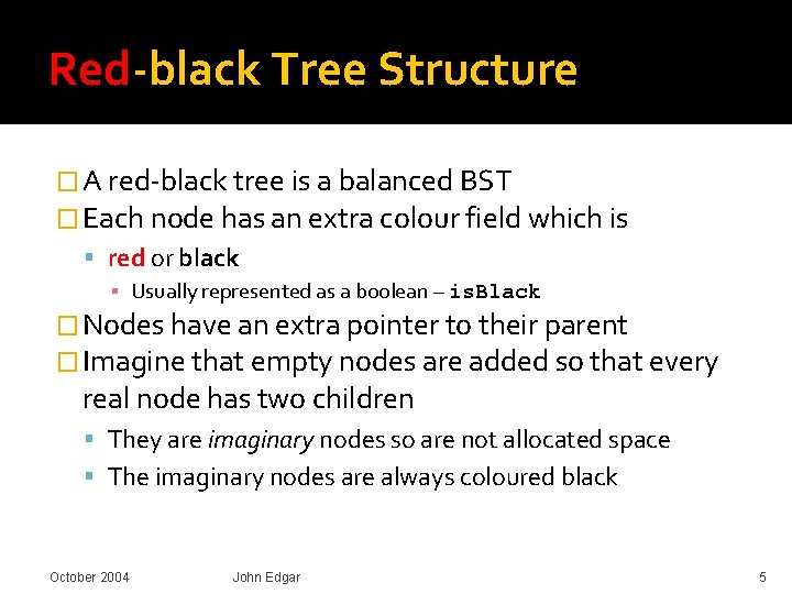 Red-black Tree Structure � A red-black tree is a balanced BST � Each node