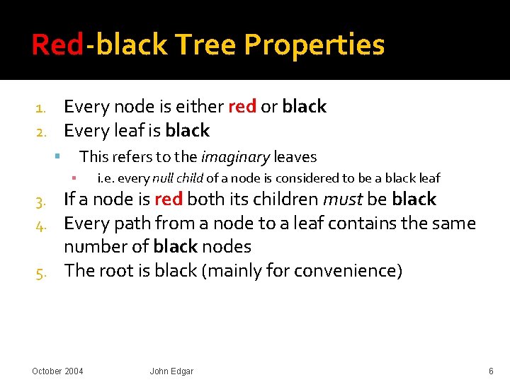 Red-black Tree Properties Every node is either red or black Every leaf is black