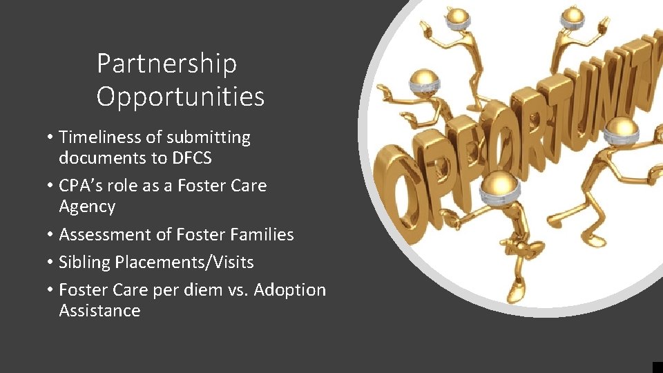 Partnership Opportunities • Timeliness of submitting documents to DFCS • CPA’s role as a