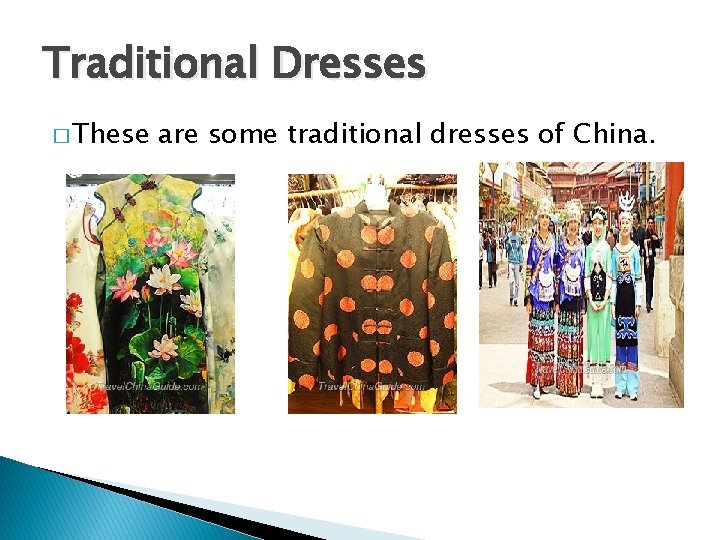 Traditional Dresses � These are some traditional dresses of China. 