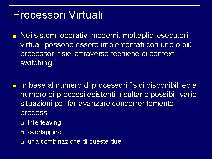 Processori Virtuali Nei sistemi operativi moderni, molteplici esecutori virtuali possono essere implementati con uno