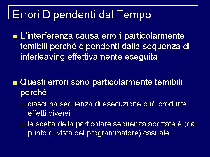 Errori Dipendenti dal Tempo L’interferenza causa errori particolarmente temibili perché dipendenti dalla sequenza di