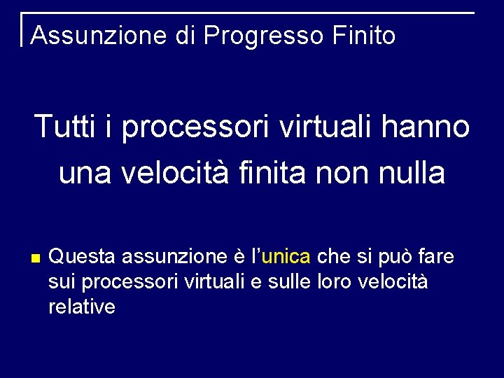 Assunzione di Progresso Finito Tutti i processori virtuali hanno una velocità finita non nulla