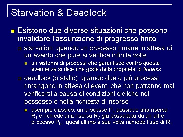 Starvation & Deadlock Esistono due diverse situazioni che possono invalidare l’assunzione di progresso finito