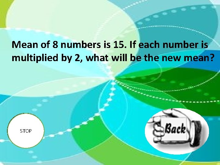 Mean of 8 numbers is 15. If each number is multiplied by 2, what