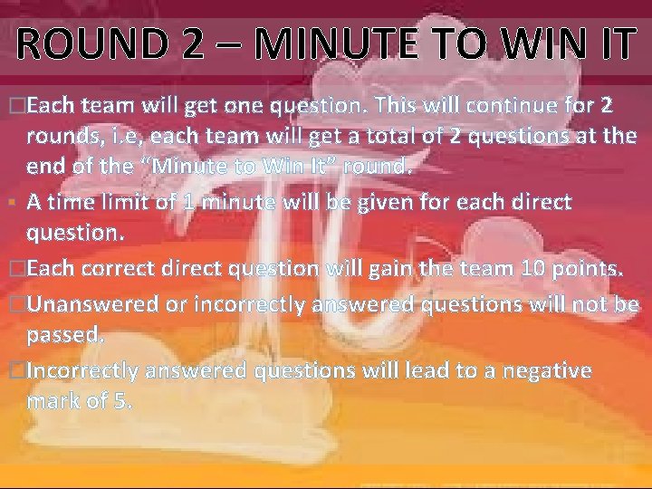 ROUND 2 – MINUTE TO WIN IT �Each team will get one question. This