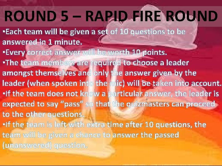 ROUND 5 – RAPID FIRE ROUND • Each team will be given a set