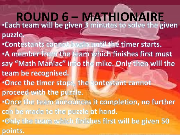 ROUND 6 – MATHIONAIRE • Each team will be given 3 minutes to solve