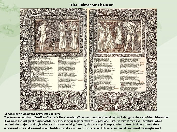 'The Kelmscott Chaucer' What’s special about the Kelmscott Chaucer? The Kelmscott edition of Geoffrey