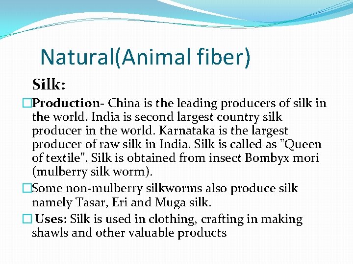 Natural(Animal fiber) Silk: �Production- China is the leading producers of silk in the world.