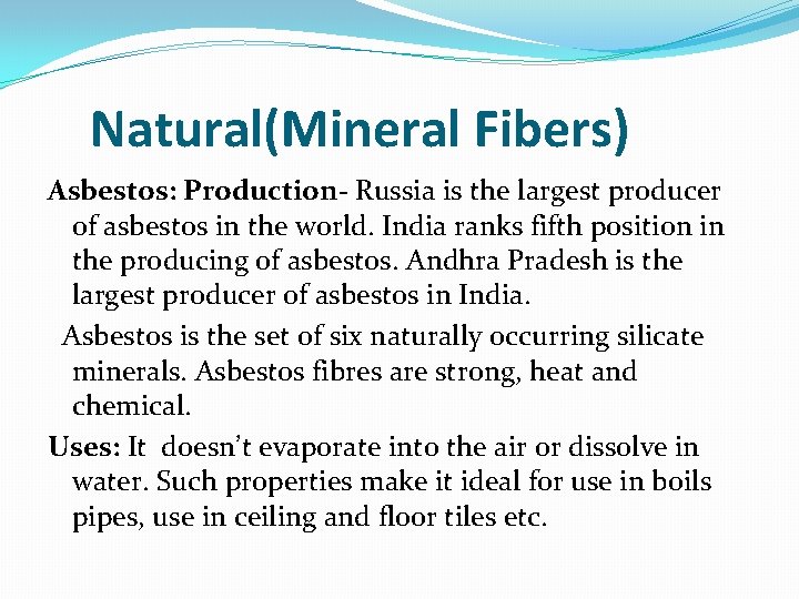 Natural(Mineral Fibers) Asbestos: Production- Russia is the largest producer of asbestos in the world.