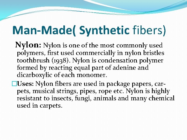 Man-Made( Synthetic fibers) Nylon: Nylon is one of the most commonly used polymers, first