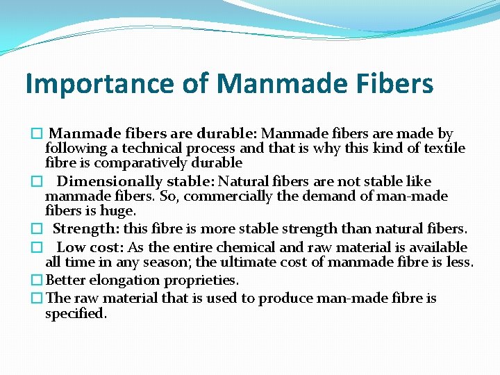 Importance of Manmade Fibers � Manmade fibers are durable: Manmade fibers are made by