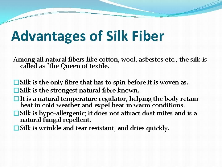 Advantages of Silk Fiber Among all natural fibers like cotton, wool, asbestos etc. ,