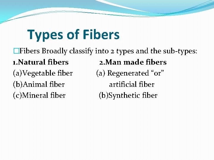 Types of Fibers �Fibers Broadly classify into 2 types and the sub-types: 1. Natural