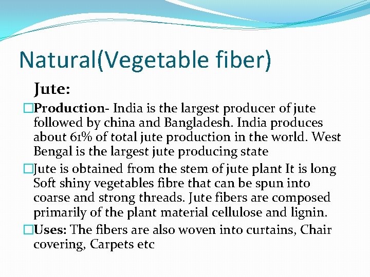 Natural(Vegetable fiber) Jute: �Production- India is the largest producer of jute followed by china
