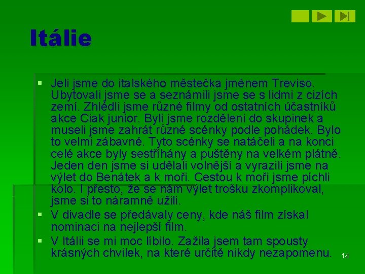 Itálie § Jeli jsme do italského městečka jménem Treviso. Ubytovali jsme se a seznámili