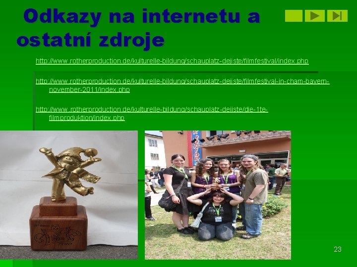 Odkazy na internetu a ostatní zdroje http: //www. rotherproduction. de/kulturelle-bildung/schauplatz-dejiste/filmfestival/index. php http: //www. rotherproduction.