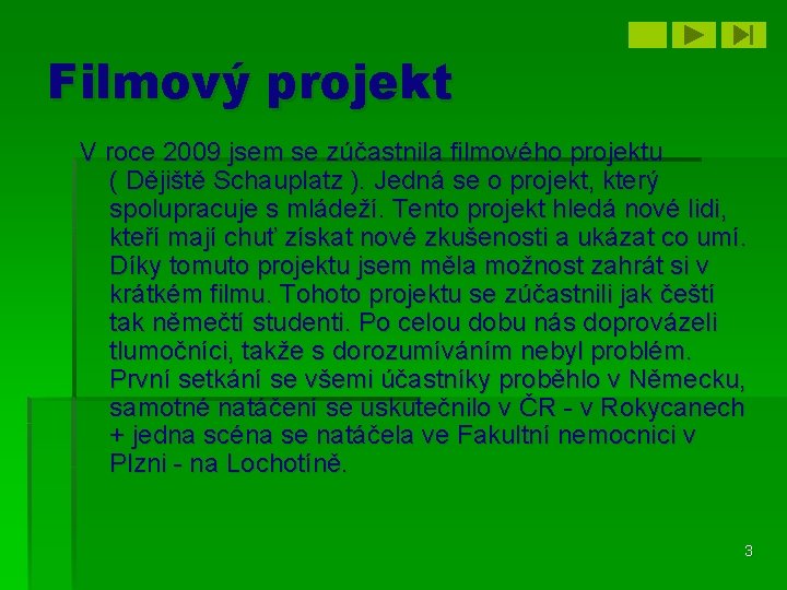 Filmový projekt V roce 2009 jsem se zúčastnila filmového projektu ( Dějiště Schauplatz ).