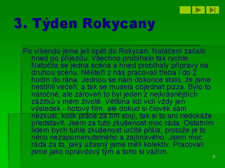 3. Týden Rokycany Po víkendu jsme jeli opět do Rokycan. Natáčení začalo hned po