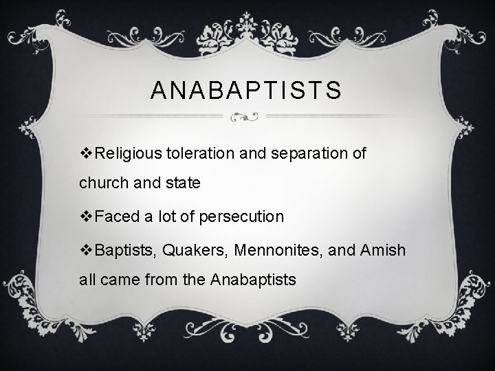 ANABAPTISTS v. Religious toleration and separation of church and state v. Faced a lot