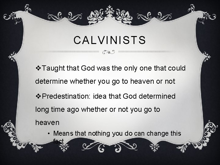 CALVINISTS v. Taught that God was the only one that could determine whether you