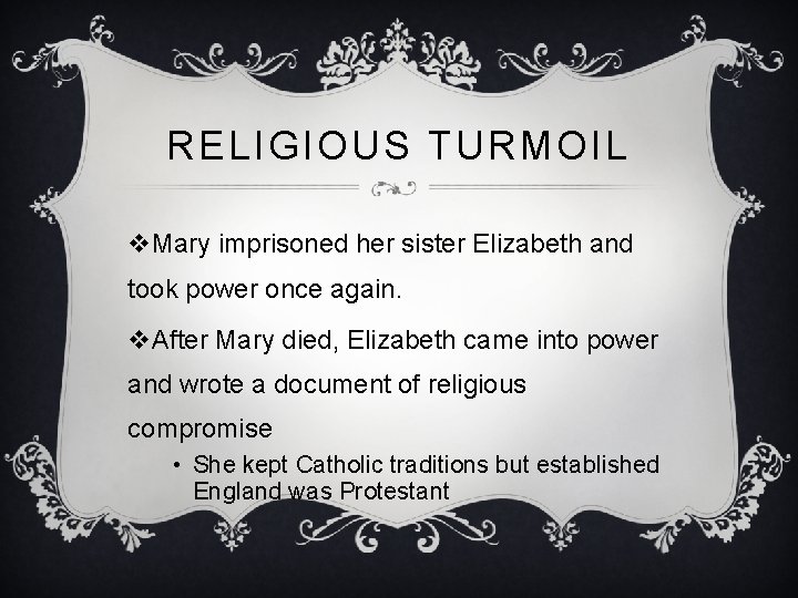 RELIGIOUS TURMOIL v. Mary imprisoned her sister Elizabeth and took power once again. v.