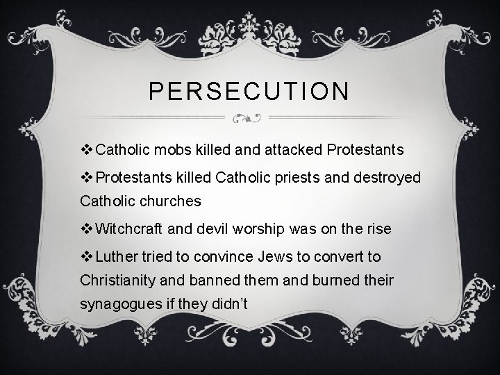 PERSECUTION v Catholic mobs killed and attacked Protestants v Protestants killed Catholic priests and