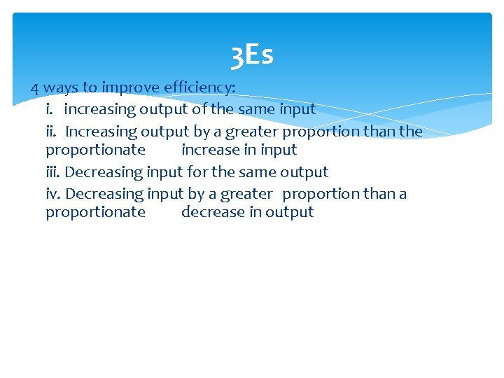 3 Es 4 ways to improve efficiency: i. increasing output of the same input