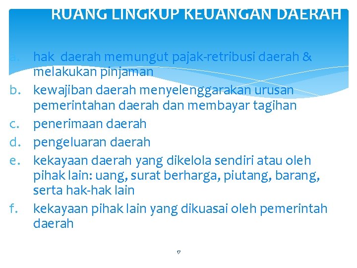 RUANG LINGKUP KEUANGAN DAERAH a. hak daerah memungut pajak-retribusi daerah & melakukan pinjaman b.