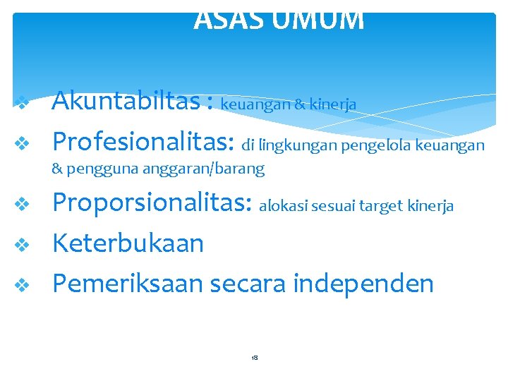 ASAS UMUM v v Akuntabiltas : keuangan & kinerja Profesionalitas: di lingkungan pengelola keuangan