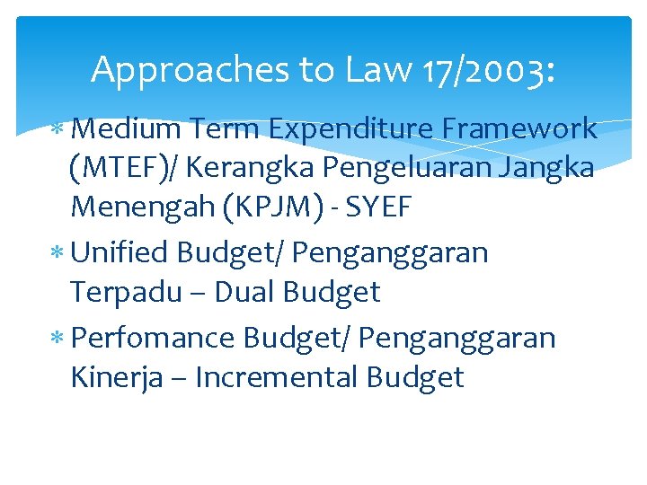 Approaches to Law 17/2003: Medium Term Expenditure Framework (MTEF)/ Kerangka Pengeluaran Jangka Menengah (KPJM)