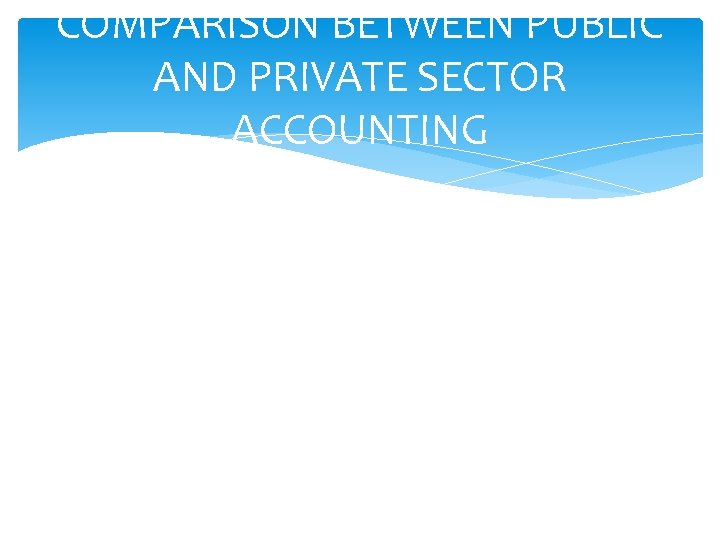 COMPARISON BETWEEN PUBLIC AND PRIVATE SECTOR ACCOUNTING 