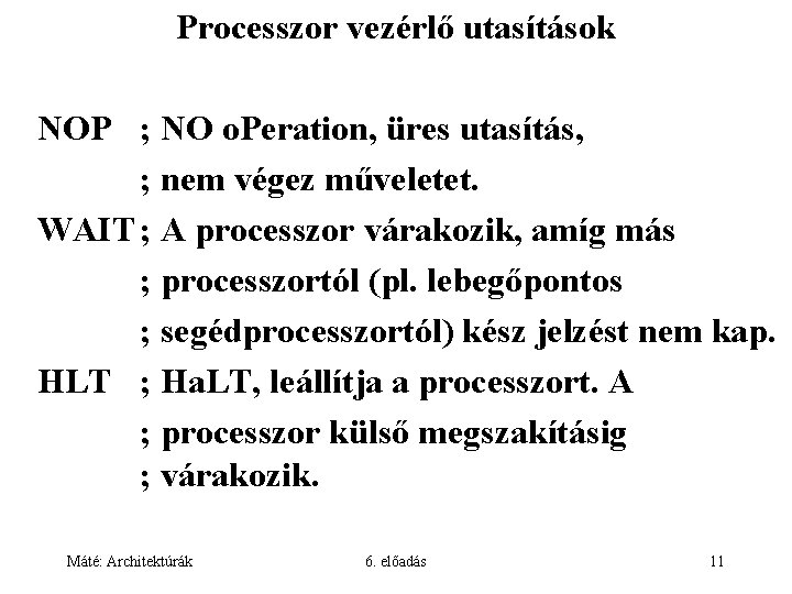 Processzor vezérlő utasítások NOP ; NO o. Peration, üres utasítás, ; nem végez műveletet.