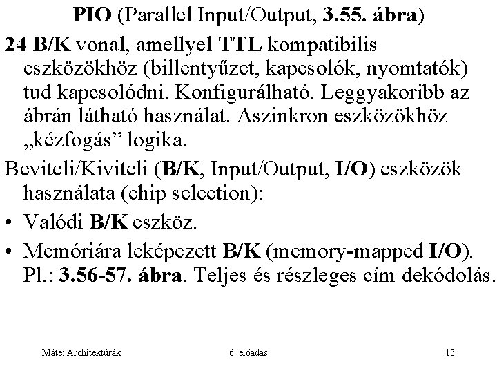 PIO (Parallel Input/Output, 3. 55. ábra) 24 B/K vonal, amellyel TTL kompatibilis eszközökhöz (billentyűzet,