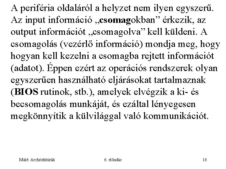 A periféria oldaláról a helyzet nem ilyen egyszerű. Az input információ „csomagokban” érkezik, az