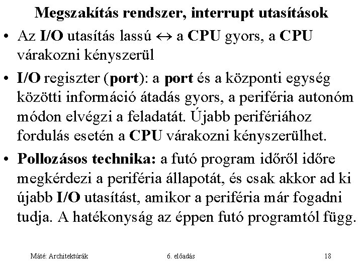 Megszakítás rendszer, interrupt utasítások • Az I/O utasítás lassú a CPU gyors, a CPU