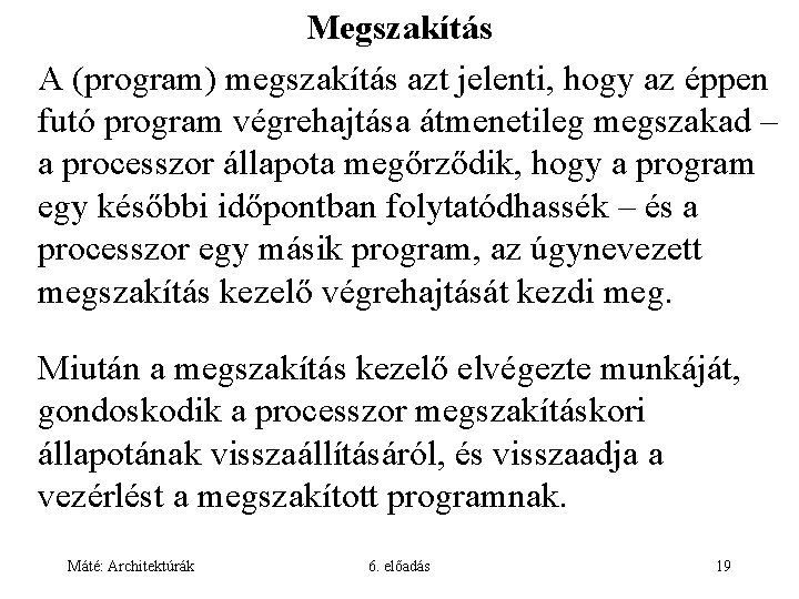 Megszakítás A (program) megszakítás azt jelenti, hogy az éppen futó program végrehajtása átmenetileg megszakad