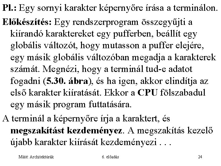 Pl. : Egy sornyi karakter képernyőre írása a terminálon. Előkészítés: Egy rendszerprogram összegyűjti a