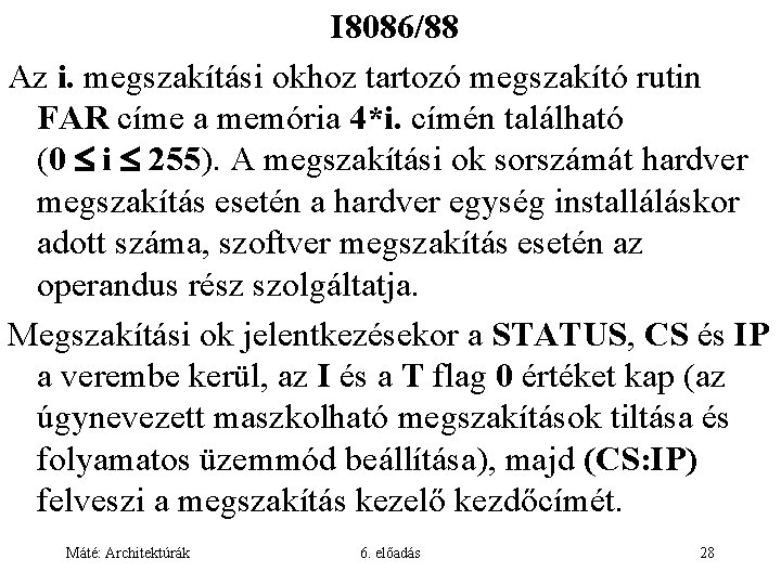 I 8086/88 Az i. megszakítási okhoz tartozó megszakító rutin FAR címe a memória 4*i.