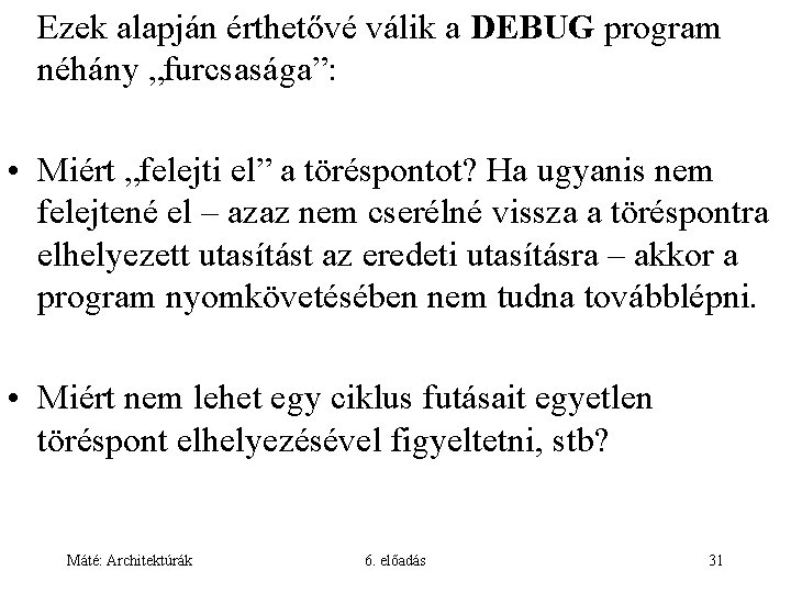 Ezek alapján érthetővé válik a DEBUG program néhány „furcsasága”: • Miért „felejti el” a