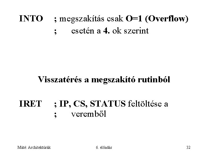 INTO ; megszakítás csak O=1 (Overflow) ; esetén a 4. ok szerint Visszatérés a