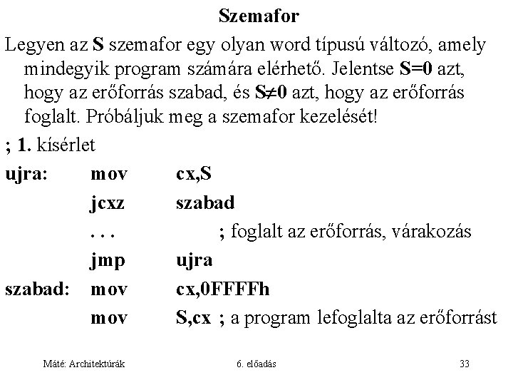 Szemafor Legyen az S szemafor egy olyan word típusú változó, amely mindegyik program számára
